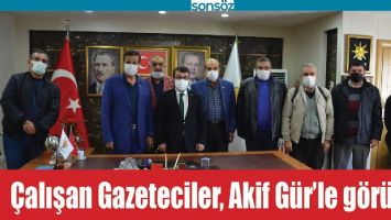 &Ccedil;ALIŞAN GAZETECİLER, AKİF G&Uuml;R&rsquo;LE G&Ouml;R&Uuml;ŞT&Uuml;