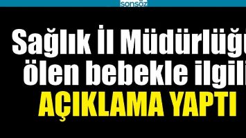 SAĞLIK İL M&Uuml;D&Uuml;RL&Uuml;Ğ&Uuml;, &Ouml;LEN BEBEKLE İLGİLİ A&Ccedil;IKLAMA YAPTI