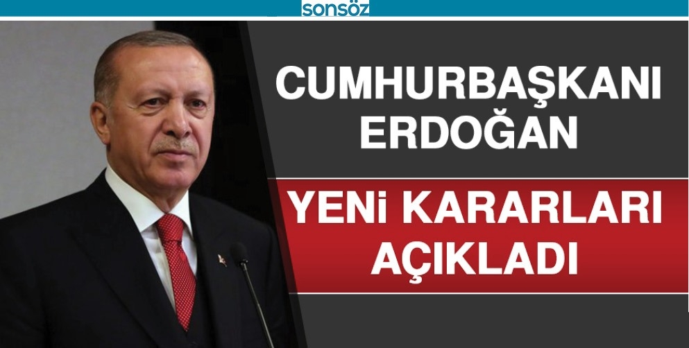 ERDOĞAN YENİ KARARLARI A&Ccedil;IKLADI