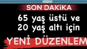 65 yaş &uuml;st&uuml; ve 20 yaş altı i&ccedil;in yeni d&uuml;zenleme