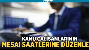 MESAİ SAATLERİNE D&Uuml;ZENLEME