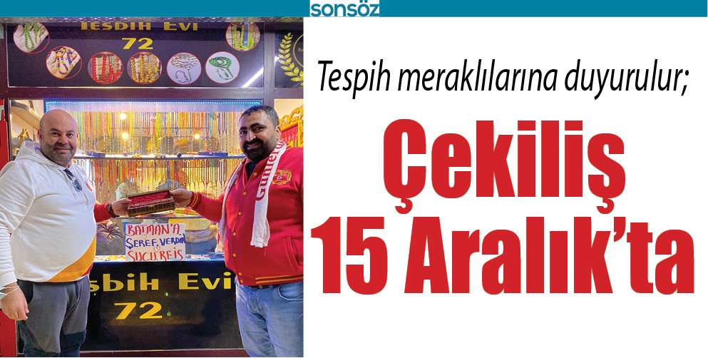 TESPİH MERAKLILARINA DUYURULUR; &Ccedil;EKİLİŞ 15 ARALIK&rsquo;TA