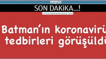 Batman&rsquo;ın koronavir&uuml;s tedbirleri g&ouml;r&uuml;ş&uuml;ld&uuml;