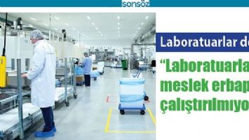 LABORATUVARLILAR DERTLİ;