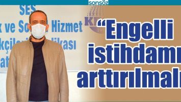 &ldquo;ENGELLİ İSTİHDAMI ARTTIRILMALI&rdquo;