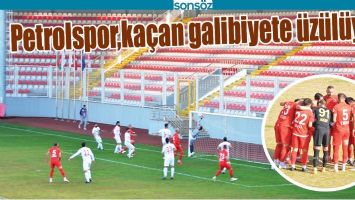 PETROLSPOR,KA&Ccedil;AN GALİBİYETE &Uuml;Z&Uuml;L&Uuml;YOR