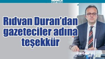 RIDVAN DURAN&rsquo;DAN GAZETECİLER ADINA TEŞEKK&Uuml;R