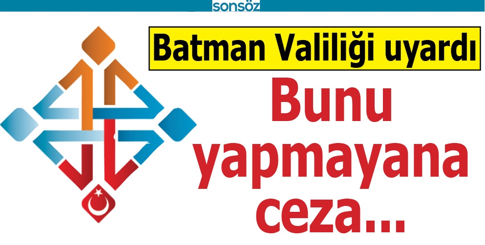 BATMAN VALİLİĞİ UYARDI