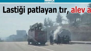 LASTİĞİ PATLAYAN TIR, ALEV ALDI