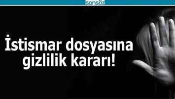 İSTİSMAR DOSYASINA GİZLİLİK KARARI!