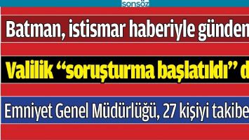 BATMAN, İSTİSMAR HABERİYLE G&Uuml;NDEMDE