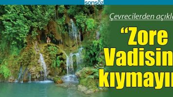 &ldquo;ZORE VADİSİNE KIYMAYIN&rdquo;