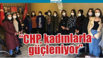 &ldquo;CHP, KADINLARLA G&Uuml;&Ccedil;LENİYOR&rdquo;