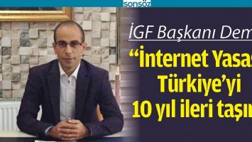 &ldquo;İNTERNET YASASI, T&Uuml;RKİYE&rsquo;Yİ 10 YIL İLERİ TAŞIR&rdquo;