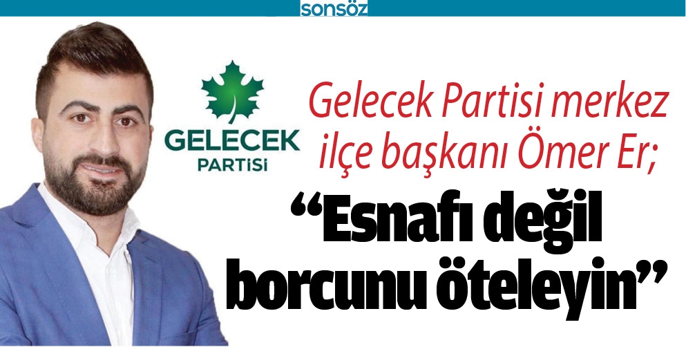 &ldquo;ESNAFI DEĞİL BORCUNU &Ouml;TELEYİN&rdquo;