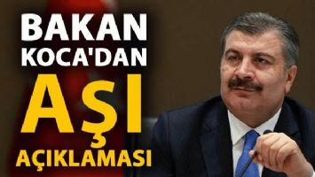 BAKAN KOCA&rsquo;DAN AŞI A&Ccedil;IKLAMASI