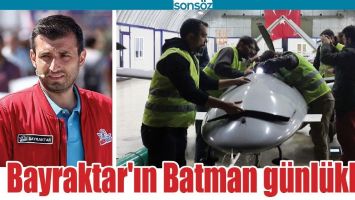 BAYRAKTAR'IN BATMAN G&Uuml;NL&Uuml;KLERİ