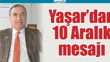 YAŞAR'DAN 10 ARALIK MESAJI