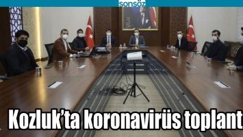 KOZLUK&rsquo;TA KORONAVİR&Uuml;S TOPLANTISI