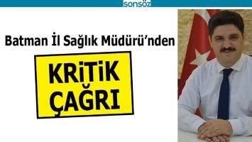 BATMAN İL SAĞLIK M&Uuml;D&Uuml;R&Uuml;'NDEN KRİTİK &Ccedil;AĞRI