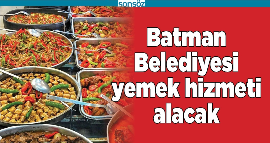 BATMAN BELEDİYESİ YEMEK HİZMETİ ALACAK