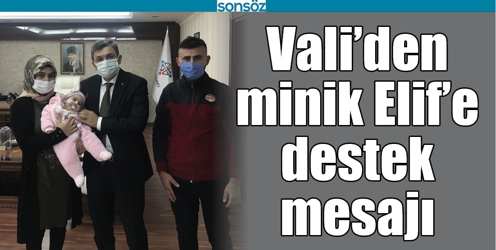 VALİ&rsquo;DEN MİNİK ELİF&rsquo;E DESTEK MESAJI