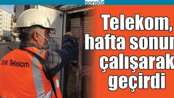 TELEKOM, HAFTA SONUNU &Ccedil;ALIŞARAK GE&Ccedil;İRDİ