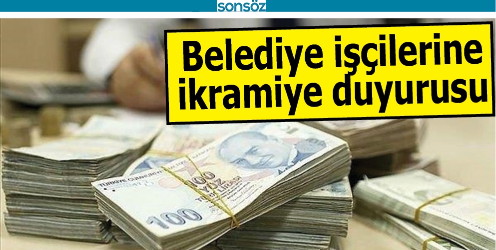 BELEDİYE İŞ&Ccedil;İLERİNE İKRAMİYE DUYURUSU