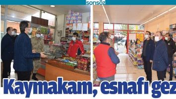 KAYMAKAM, ESNAFI GEZDİ