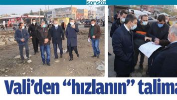 VALİ&rsquo;DEN &ldquo;HIZLANIN&rdquo; TALİMATI