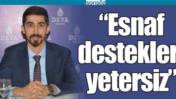 &ldquo;ESNAF DESTEKLERİ YETERSİZ&rdquo;