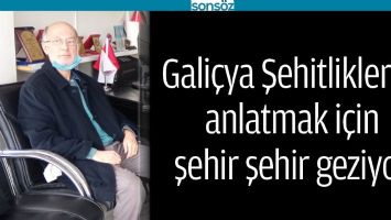 GALİ&Ccedil;YA ŞEHİTLİKLERİNİ ANLATMAK İ&Ccedil;İN ŞEHİR ŞEHİR GEZİYOR