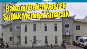 BATMAN BELEDİYESİ EK SAĞLIK MERKEZİ YAPACAK