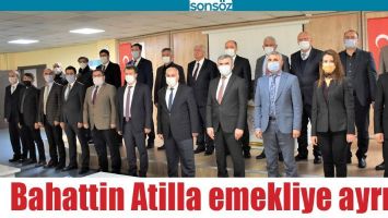 BAHATTİN ATİLLA EMEKLİYE AYRILDI