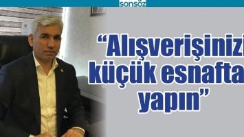 &ldquo;ALIŞVERİŞİNİZİ K&Uuml;&Ccedil;&Uuml;K ESNAFTAN YAPIN&rdquo;