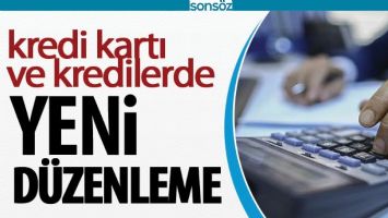 KREDİ KARTLARI VE KREDİLERDE YENİ D&Uuml;ZENLEME