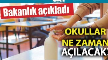 BAKANLIK A&Ccedil;IKLADI, OKULLAR NE ZAMAN A&Ccedil;ILACAK?