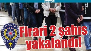 FİRARİ 2 ŞAHIS YAKALANDI!