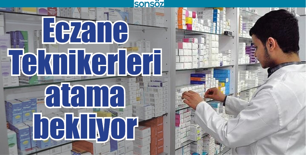 ECZANE TEKNİKERLERİ ATAMA BEKLİYOR