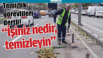 TEMİZLİK G&Ouml;REVLİLERİ DERTLİ!