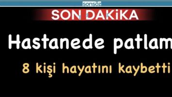 Hastanede patlama: 8 kişi hayatını kaybetti