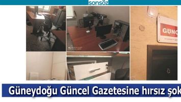 G&Uuml;NEYDOĞU G&Uuml;NCEL GAZETESİNE HIRSIZ ŞOKU!
