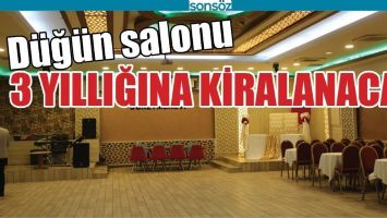 D&Uuml;Ğ&Uuml;N SALONU 3 YILLIĞINA KİRAYA VERİLECEK