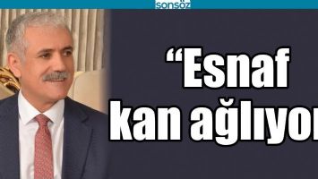 &ldquo;ESNAF KAN AĞLIYOR&rdquo;