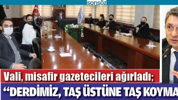 VALİ, MİSAFİR GAZETECİLERİ AĞIRLADI
