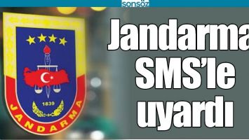 JANDARMA, SMS&rsquo;LE UYARDI