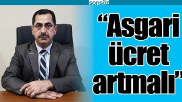 &ldquo;ASGARİ &Uuml;CRET ARTMALI&rdquo;