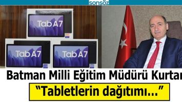 BATMAN MİLLİ EĞİTİM M&Uuml;D&Uuml;R&Uuml; KURTARAN; &ldquo;TABLETLERİN DAĞITIMI&hellip;&rdquo;
