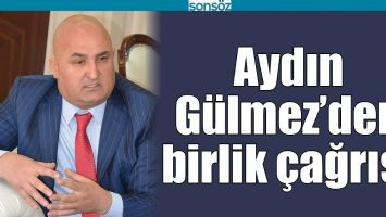 AYDIN G&Uuml;LMEZ&rsquo;DEN BİRLİK &Ccedil;AĞRISI