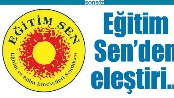 EĞİTİM SEN&rsquo;DEN ELEŞTİRİ&hellip;